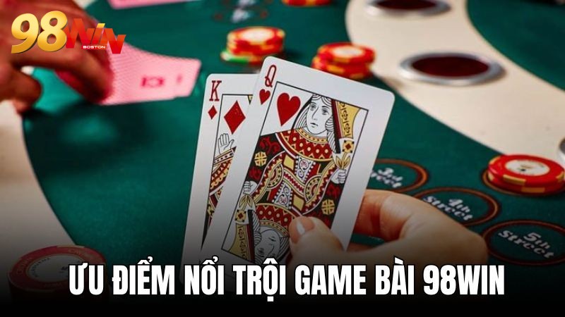 Game bài 98WIN những điều tạo nên sức hấp dẫn không chối từ 